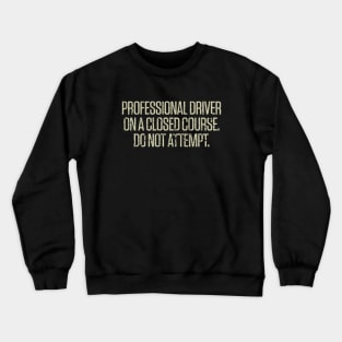 Professional Driver On A Closed Course. Do Not Attempt. 1980 Crewneck Sweatshirt